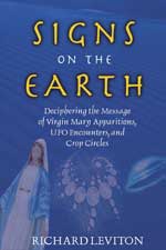 Signs on the Earth. Deciphering the Message of Marian Apparitions, UFO Encounters, and Crop Circles